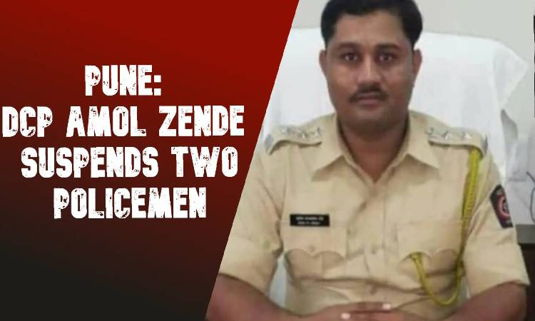 Two Cops Suspended In Pune | DCP Amol Zende suspends two policemen