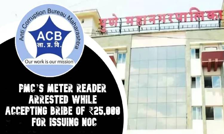 Pune ACB Trap | PMC’s meter reader arrested while accepting bribe of ₹25,000 for issuing NOC